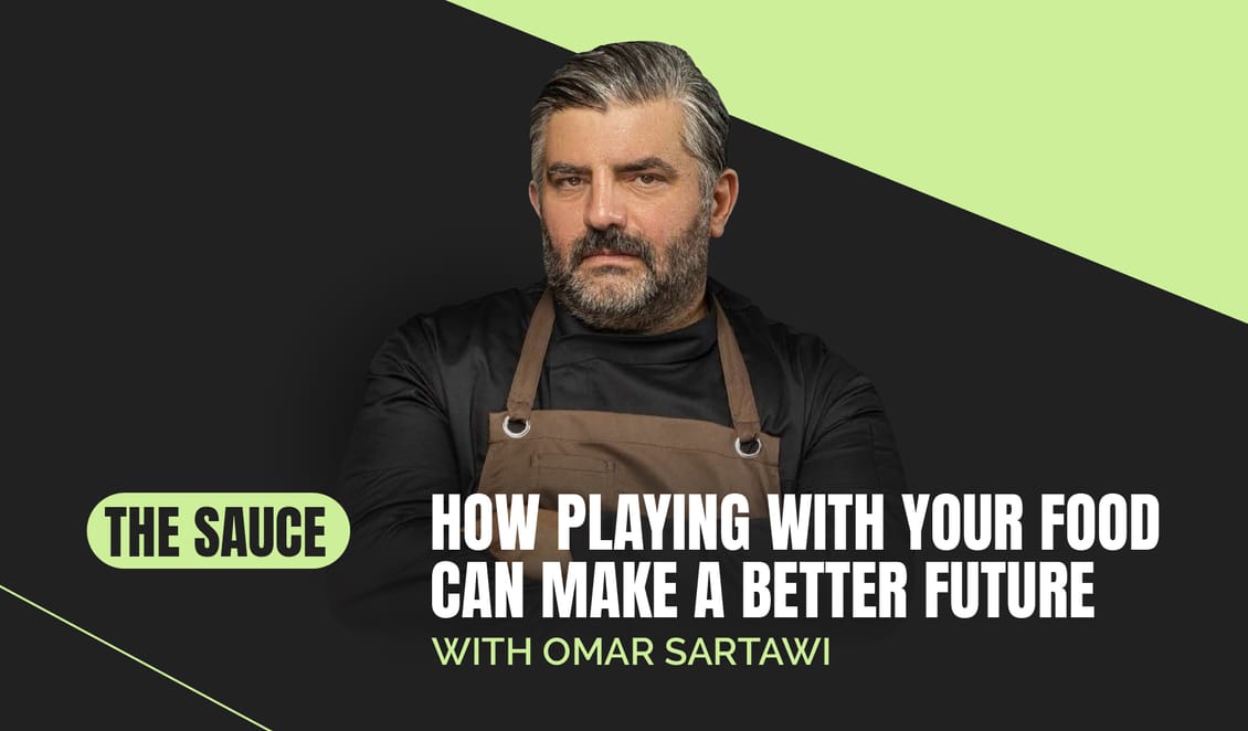 How playing with your food can make a better future with Omar Sartawi